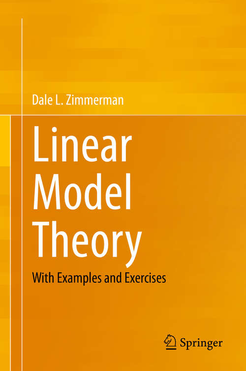 Book cover of Linear Model Theory: With Examples and Exercises (1st ed. 2020)