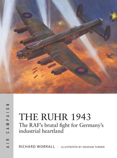 Book cover of The Ruhr 1943: The RAF’s brutal fight for Germany’s industrial heartland (Air Campaign)