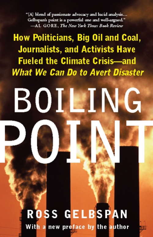 Book cover of Boiling Point: How Politicians, Big Oil and Coal, Journalists, and Activists Have Fueled a Climate Crisis--And What