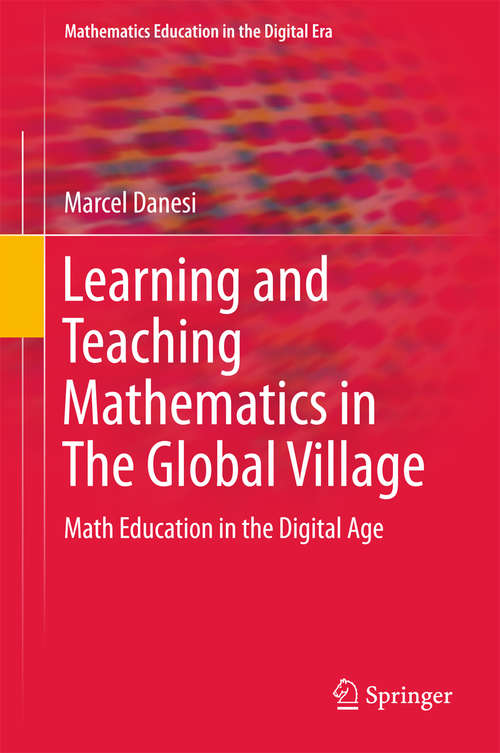 Book cover of Learning and Teaching Mathematics in The Global Village: Math Education in the Digital Age (1st ed. 2016) (Mathematics Education in the Digital Era #6)