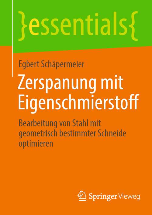 Book cover of Zerspanung mit Eigenschmierstoff: Bearbeitung von Stahl mit geometrisch bestimmter Schneide optimieren (1. Aufl. 2022) (essentials)