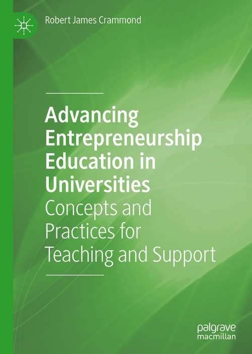 Book cover of Advancing Entrepreneurship Education in Universities: Concepts and Practices for Teaching and Support (1st ed. 2020)