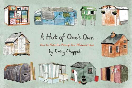 Book cover of A Hut of One's Own: How to Make the Most of Your Allotment Shed