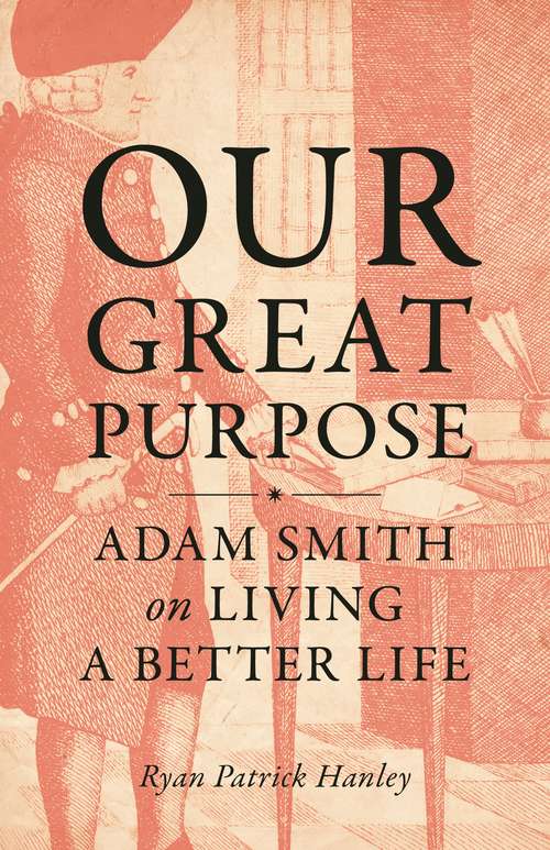 Book cover of Our Great Purpose: Adam Smith on Living a Better Life