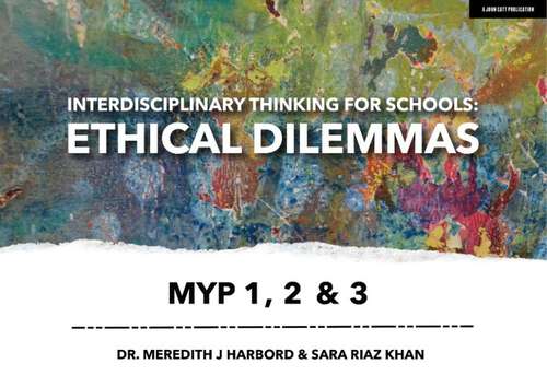 Book cover of Interdisciplinary Thinking for Schools: Ethical Dilemmas MYP 1, 2 & 3