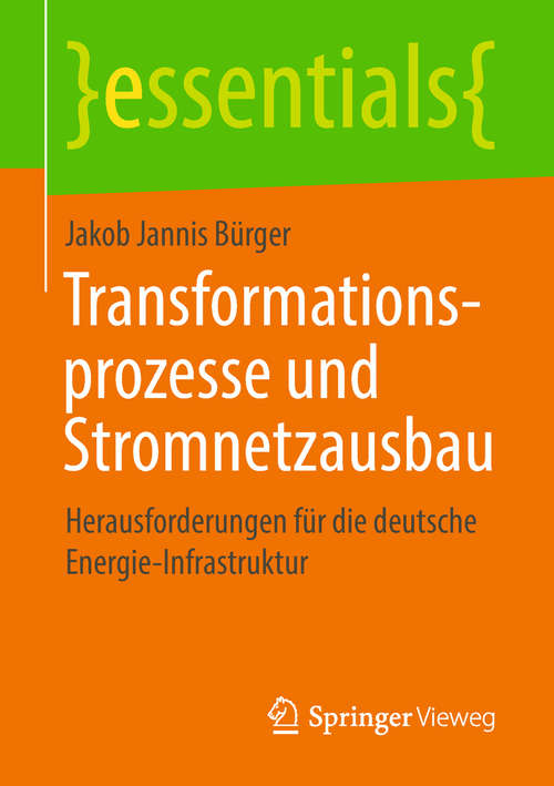 Book cover of Transformationsprozesse und Stromnetzausbau: Herausforderungen für die deutsche Energie-Infrastruktur (1. Aufl. 2018) (essentials)