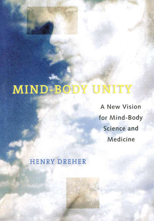 Book cover of Mind-Body Unity: A New Vision for Mind-Body Science and Medicine