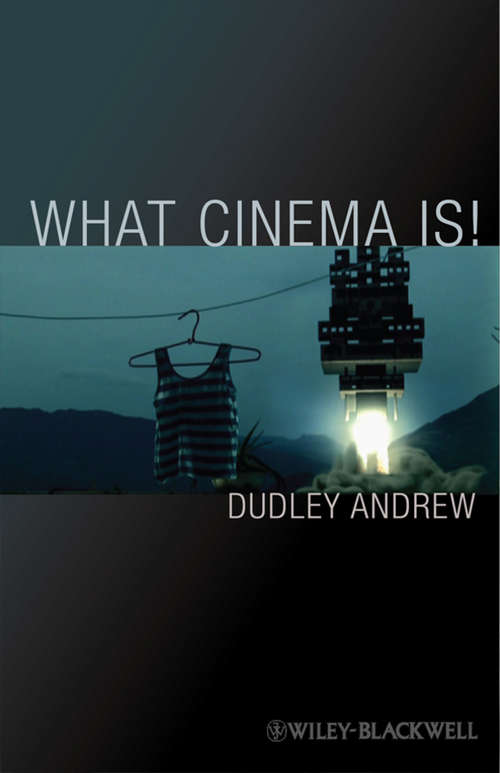 Book cover of What Cinema Is!: Bazin's Quest and its Charge (Wiley-Blackwell Manifestos)