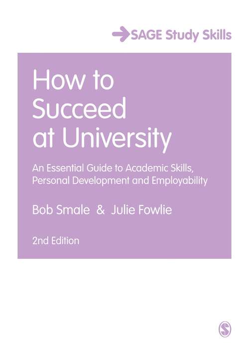 Book cover of How to Succeed at University: An Essential Guide to Academic Skills, Personal Development and Employability (2nd edition)