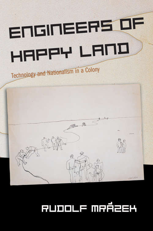 Book cover of Engineers of Happy Land: Technology and Nationalism in a Colony (PDF) (Princeton Studies in Culture/Power/History)