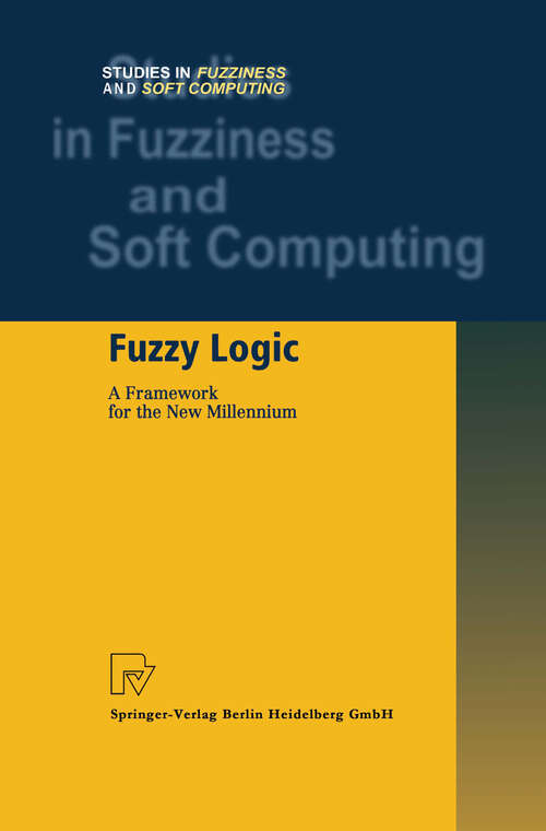 Book cover of Fuzzy Logic: A Framework for the New Millennium (2002) (Studies in Fuzziness and Soft Computing #81)