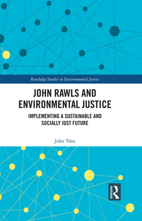 Book cover of John Rawls and Environmental Justice: Implementing a Sustainable and Socially Just Future (Routledge Studies in Environmental Justice)