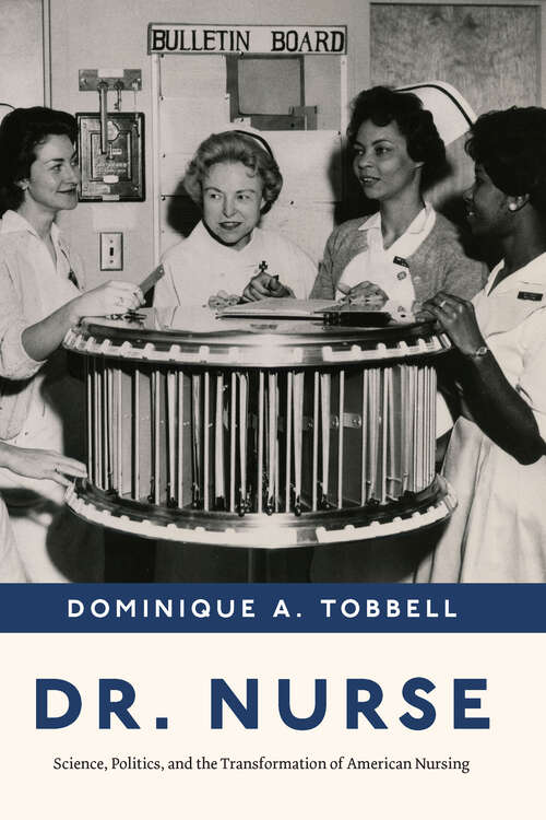 Book cover of Dr. Nurse: Science, Politics, and the Transformation of American Nursing