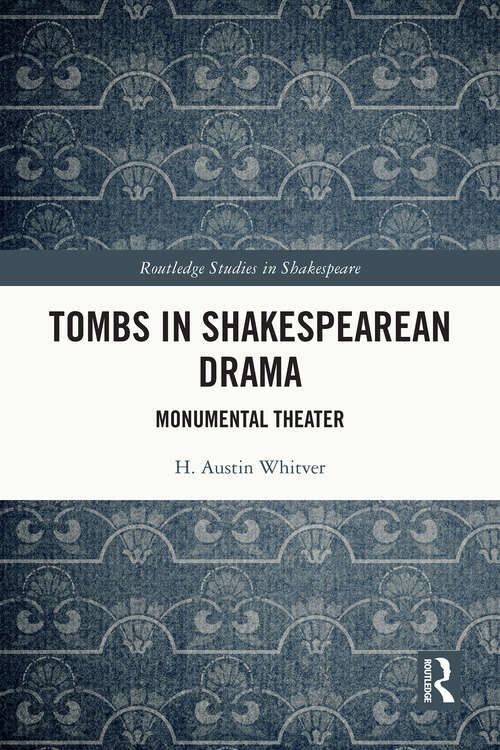 Book cover of Tombs in Shakespearean Drama: Monumental Theater (Routledge Studies in Shakespeare)