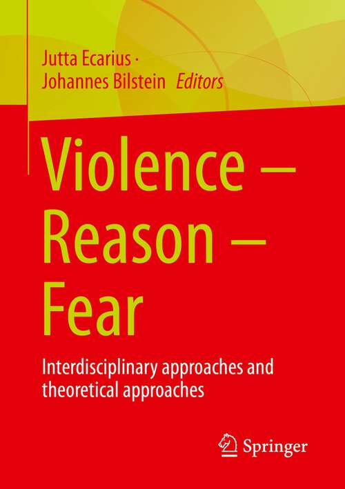 Book cover of Violence – Reason – Fear: Interdisciplinary approaches and theoretical approaches (1st ed. 2023)