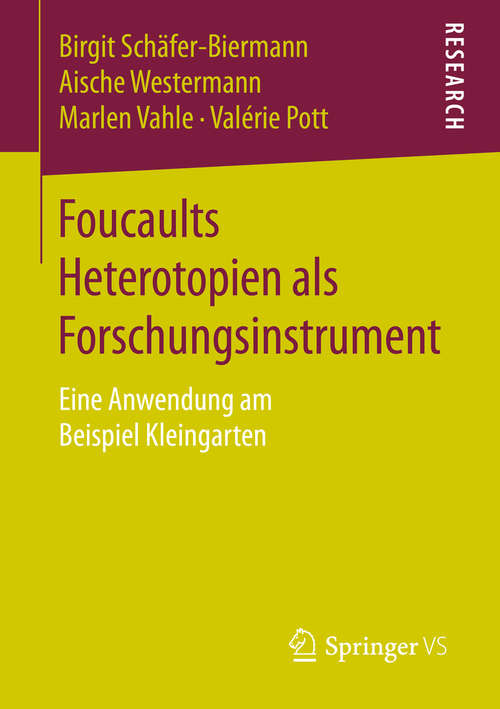 Book cover of Foucaults Heterotopien als Forschungsinstrument: Eine Anwendung am Beispiel Kleingarten (1. Aufl. 2016)