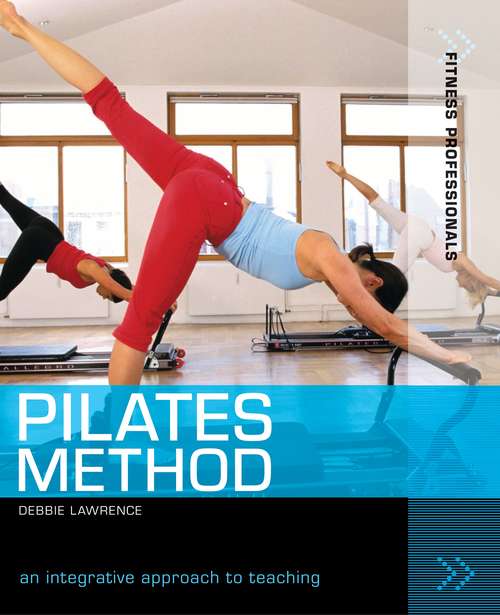 Book cover of Pilates Method: An integrative approach to teaching (Fitness Professionals)
