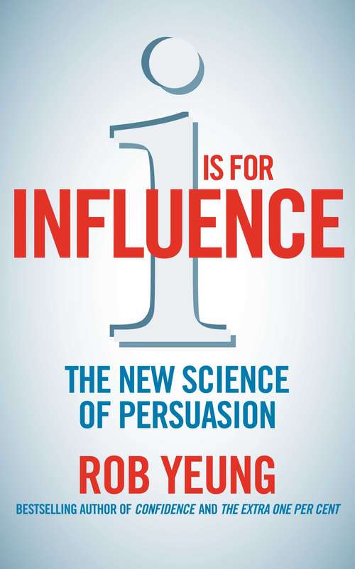 Book cover of I is for Influence: The new science of persuasion