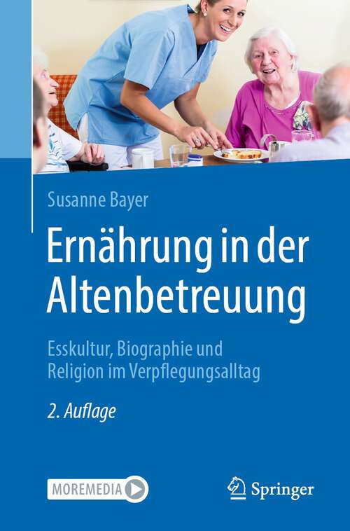Book cover of Ernährung in der Altenbetreuung: Esskultur, Biographie und Religion im Verpflegungsalltag (2. Aufl. 2022)