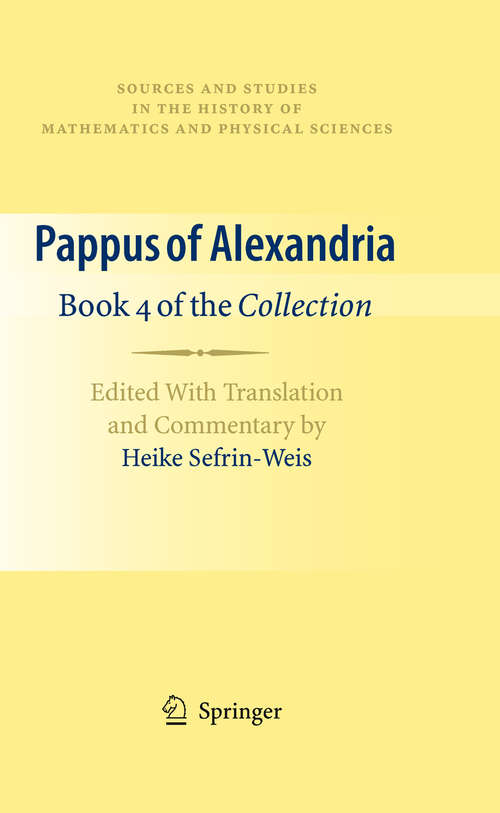Book cover of Pappus of Alexandria: Edited With Translation and Commentary by Heike Sefrin-Weis (2010) (Sources and Studies in the History of Mathematics and Physical Sciences)