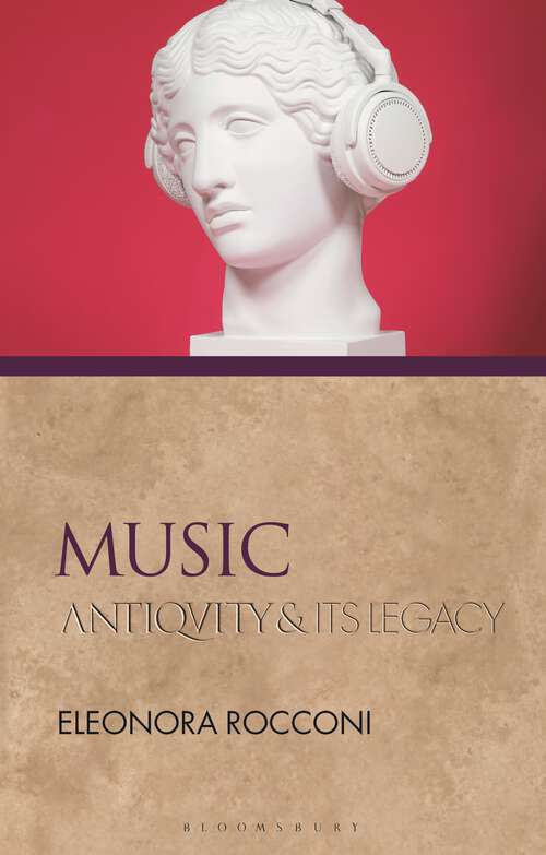 Book cover of Music: Antiquity and Its Legacy (Ancients and Moderns)