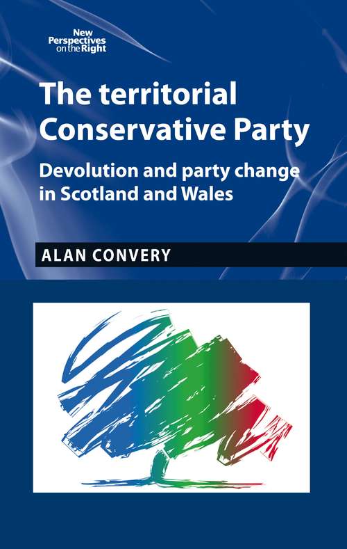 Book cover of The territorial Conservative Party: Devolution and party change in Scotland and Wales (New Perspectives on the Right)