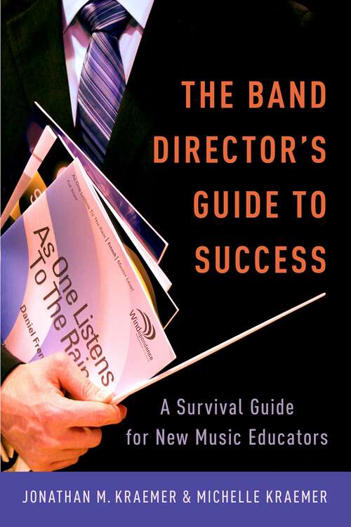 Book cover of The Band Director's Guide to Success: A Survival Guide for New Music Educators