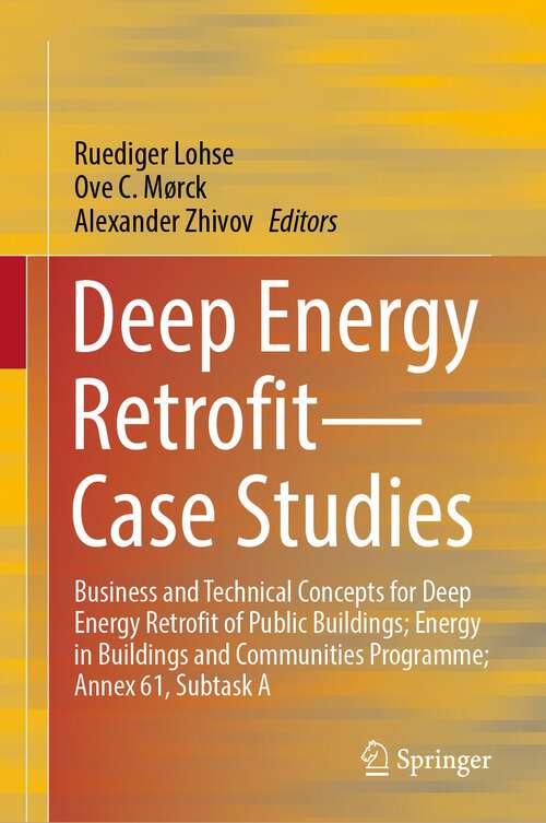 Book cover of Deep Energy Retrofit—Case Studies: Business and Technical Concepts for Deep Energy Retrofit of Public Buildings; Energy in Buildings and Communities Programme; Annex 61, Subtask A (1st ed. 2023)