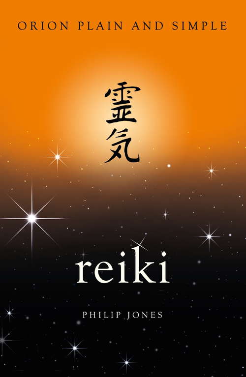 Book cover of Reiki, Orion Plain and Simple: The Only Book You'll Ever Need (Plain and Simple)
