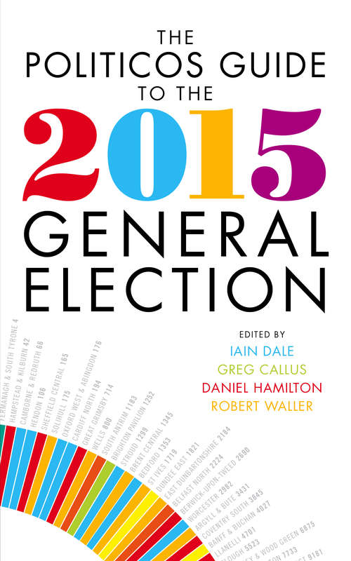 Book cover of The Politicos Guide to the 2015 General Election: Profiles Of The New Mps And Analysis Of The 2015 General Election