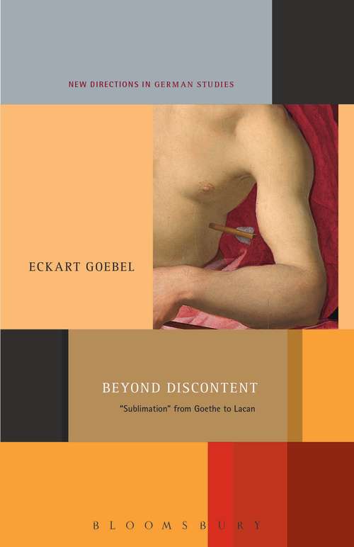 Book cover of Beyond Discontent: 'Sublimation' from Goethe to Lacan (New Directions in German Studies)