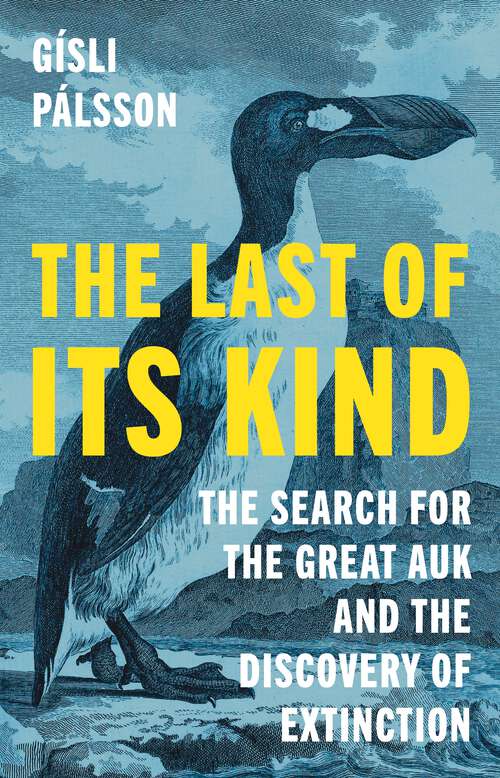Book cover of The Last of Its Kind: The Search for the Great Auk and the Discovery of Extinction