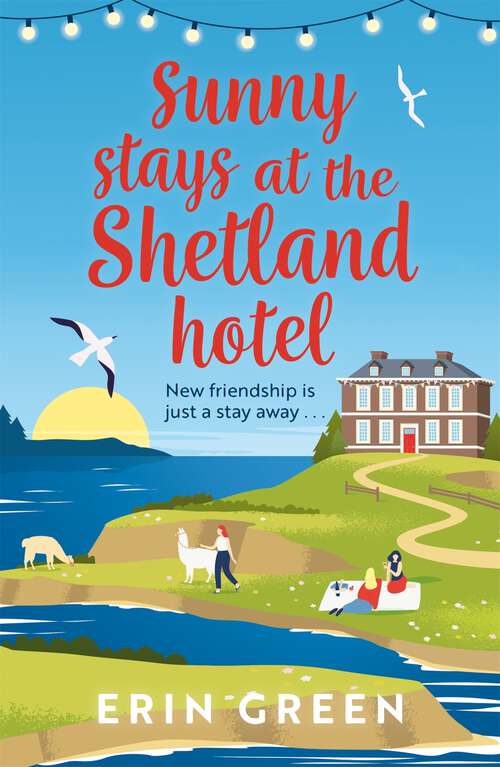 Book cover of Sunny Stays at the Shetland Hotel: The perfect feel-good read of friendship, love and changing your life! (From Shetland, With Love #3)