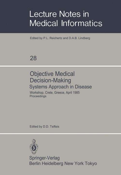 Book cover of Objective Medical Decision-Making Systems Approach in Disease: Workshop, Crete, Greece, April 30–May 5, 1985 Proceedings (1986) (Lecture Notes in Medical Informatics #28)