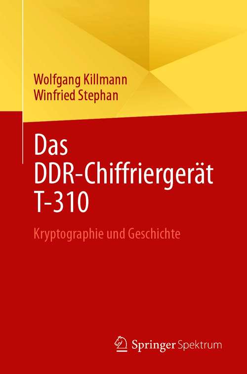 Book cover of Das DDR-Chiffriergerät T-310: Kryptographie und Geschichte (1. Aufl. 2021)