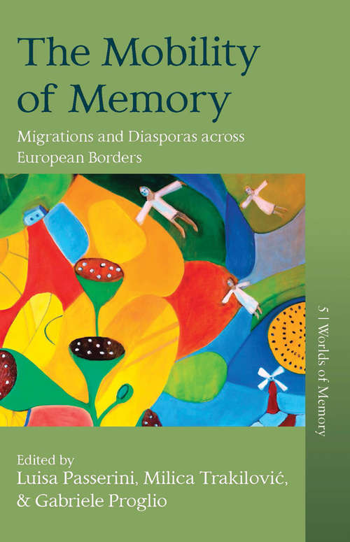 Book cover of The Mobility of Memory: Migrations and Diasporas across European Borders (Worlds of Memory #5)