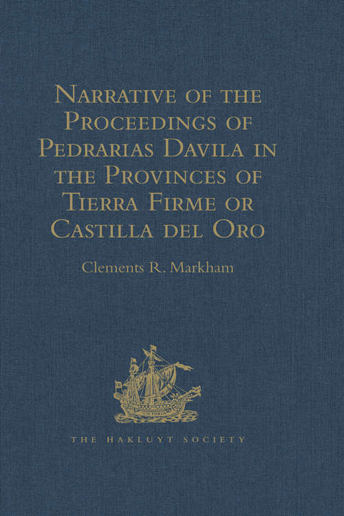 Book cover of Narrative of the Proceedings of Pedrarias Davila in the Provinces of Tierra Firme or Castilla del Oro: And of the Discovery of the South Sea and the Coasts of Peru and Nicaragua. Written by the Adelantado Pascual de Andagoya (Hakluyt Society, First Series)