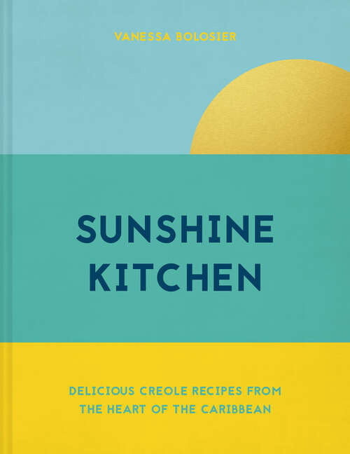 Book cover of Sunshine Kitchen: Delicious Creole Recipes From The Heart Of The Caribbean (ePub edition)