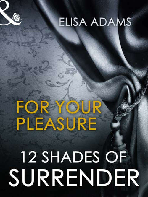 Book cover of For Your Pleasure (Mills & Boon Spice Briefs): Giving In / Tied Up And Twisted / Cuffing Kate / Under His Hand / What She Needs / For Your Pleasure / Tie Me Up (ePub First edition)
