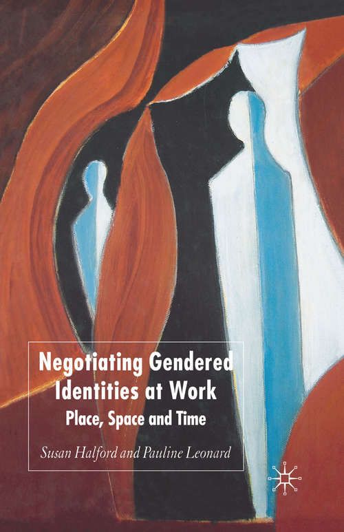 Book cover of Negotiating Gendered Identities at Work: Place, Space and Time (2006)