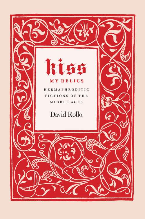Book cover of Kiss My Relics: Hermaphroditic Fictions of the Middle Ages