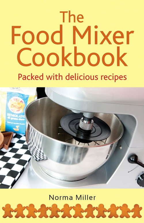 Book cover of The Food Mixer Cookbook: Packed With Delicious Recipes