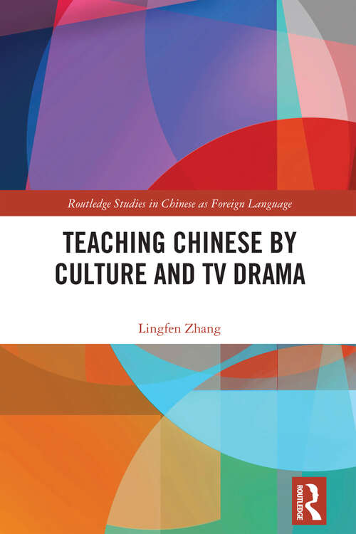 Book cover of Teaching Chinese by Culture and TV Drama (Routledge Studies in Chinese as a Foreign Language)