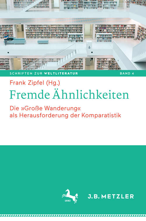 Book cover of Fremde Ähnlichkeiten: Die "Große Wanderung" als Herausforderung der Komparatistik (Schriften zur Weltliteratur/Studies on World Literature #4)