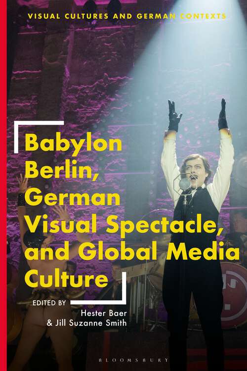 Book cover of Babylon Berlin, German Visual Spectacle, and Global Media Culture (Visual Cultures and German Contexts)