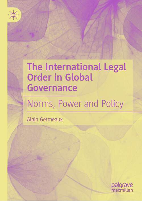 Book cover of The International Legal Order in Global Governance: Norms, Power and Policy (1st ed. 2022)