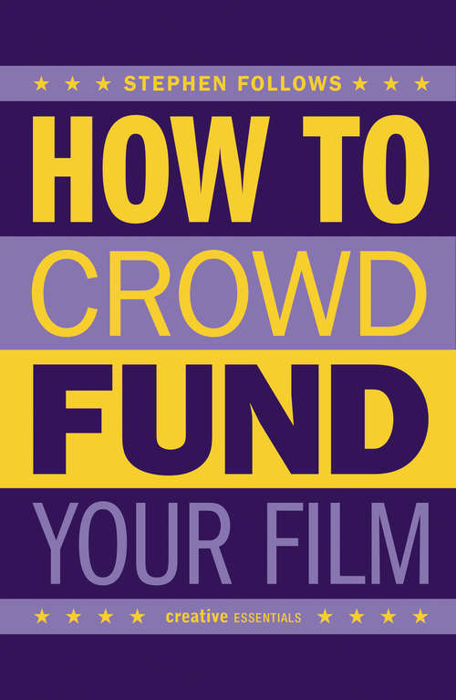Book cover of How to Crowdfund Your Film: Tips and Strategies for Filmmakers