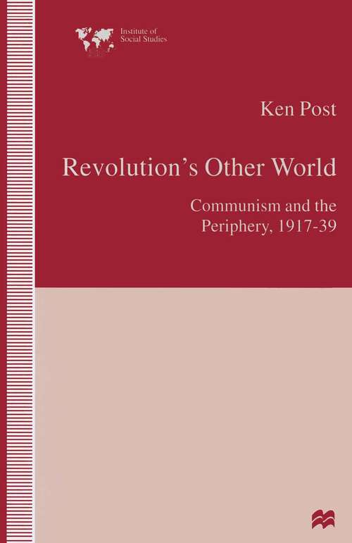 Book cover of Revolution’s Other World: Communism and the Periphery, 1917–39 (1st ed. 1997) (Institute of Social Studies, The Hague)
