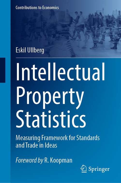 Book cover of Intellectual Property Statistics: Measuring Framework for Standards and Trade in Ideas (1st ed. 2023) (Contributions to Economics)
