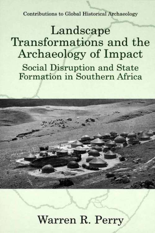 Book cover of Landscape Transformations and the Archaeology of Impact: Social Disruption and State Formation in Southern Africa (2002) (Contributions To Global Historical Archaeology)